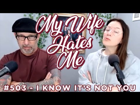 My Wife Hates Me | I Know It's Not You