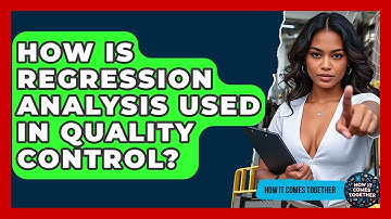 How Is Regression Analysis Used In Quality Control? - How It Comes Together