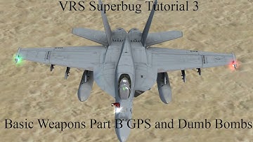 VRS F/A-18E Tacpack Tutorial 3 : Basic Weapons Tutorial Part B GPS and Dumb Bombs