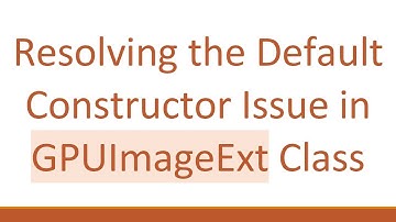 Resolving the Default Constructor Issue in GPUImageExt Class