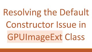 Resolving the Default Constructor Issue in GPUImageExt Class