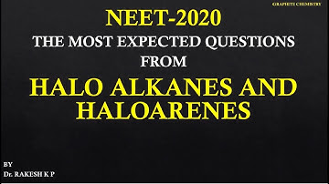 NEET-2020 MOST EXPECTED QUESTIONS FROM HALOALKANES AND HALOARENES BY Dr.RAKESH K.P.