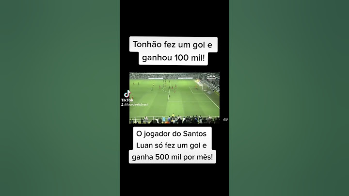 Tonhão fez um gol e ganhou 100 mil o jogador do Santos Luan fez até agora um gol e ganha 500 mil