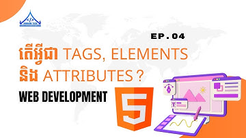 Ep4. តើអ្វីជា Tags, Elements និង Attributes ភាសា HTML? | What are Tags, Elements and Attributes?