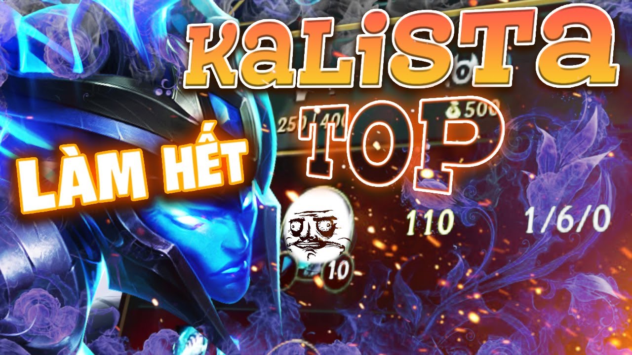 KALISTA ĐI TOP LÀM HẾT CÁI GAME, ĐÃ NÓI ĐỪNG BAO GIỜ KHINH AD ĐI TOP MÀ