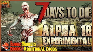 7 Days to Die - Alpha 18 Experimental - Playtesting with FennecModlet Additional Foods!