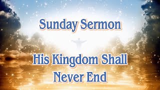 His Kingdom Shall Never End