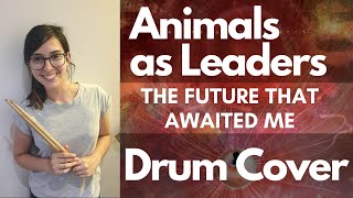 Animals as Leaders - The Future That Awaited Me - Drum Cover