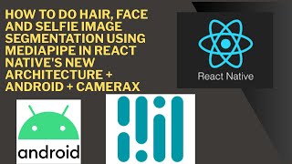 How to do Hair, Face And Selfie Image Segmentation using MediaPipe in React Native + Android