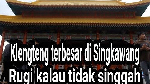 Klenteng Thai Pak Kung - Terbesar dan Termegah di Singkawang