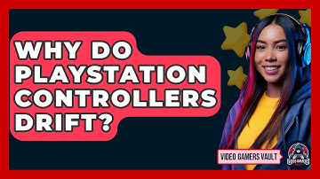 Why Do Playstation Controllers Drift? - Video Gamers Vault