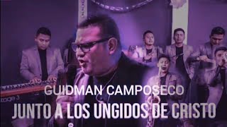 Video thumbnail of "GUIDMAN CAMPOSECO FT. LOS UNGIDOS DE CRISTO QUE LINDO ES MI CRISTO EN VIVO 2021"