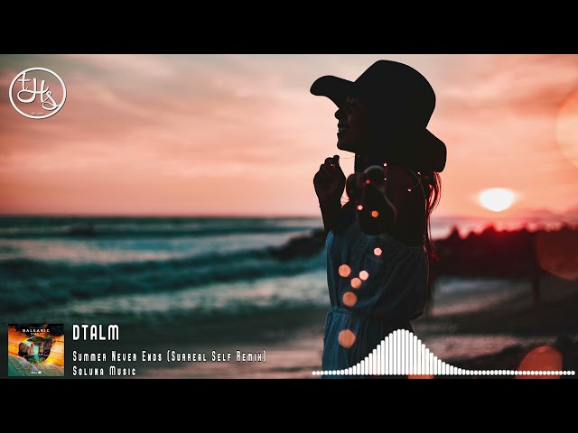 DTALM - Summer Never Ends (Surreal Self Remix) [Soluna Music] class=