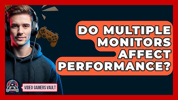 Do Multiple Monitors Affect Performance? - Video Gamers Vault
