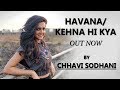 Havana  kehna hi kya mashup cover by chhavi sodhani  a r rahman  camila cabello