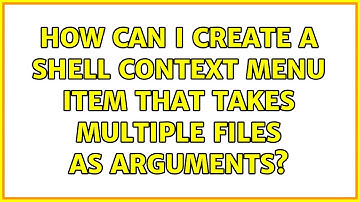 How can I create a shell context menu item that takes multiple files as arguments? (3 Solutions!!)