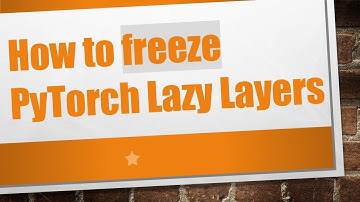 How to freeze PyTorch Lazy Layers