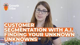 Customer Segmentation With A.I.  | Finding Your Unknown Unknowns