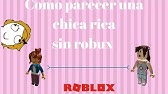 Como Parecer Rica Sin Robux Version Chica Youtube - como parecer rico sin robux version chicolamejor92 youtube