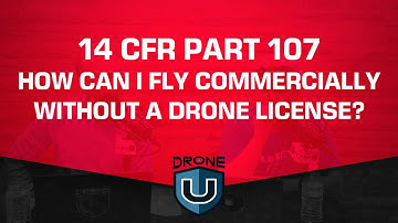 14 CFR Part 107 | How Can I Fly Commercially Without a Drone License?