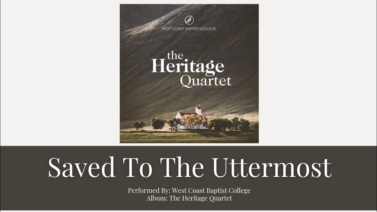 SAVED TO THE UTTERMOST | West Coast Baptist College | Lyrics - YouTube