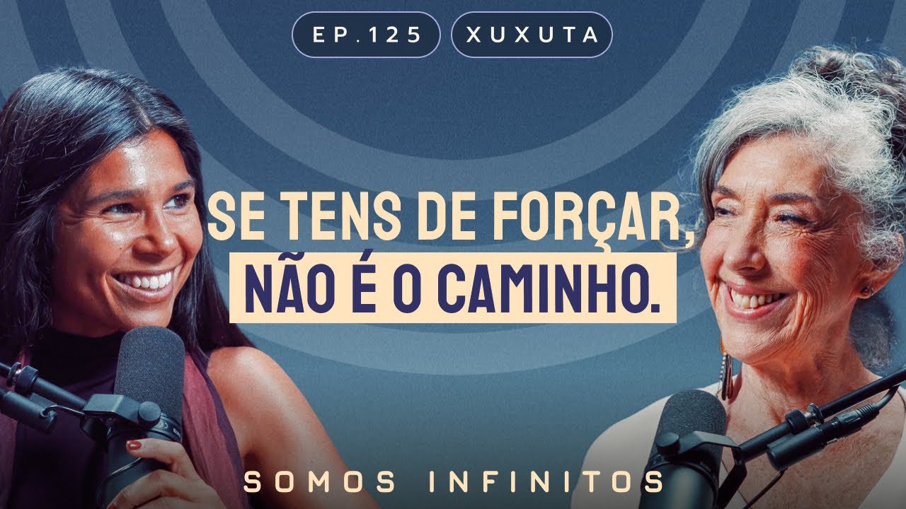 EP125 - Xuxuta - Se tens de Forçar, Não é o Caminho