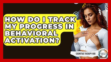 How Do I Track My Progress In Behavioral Activation? - Cognitive Therapy Hub