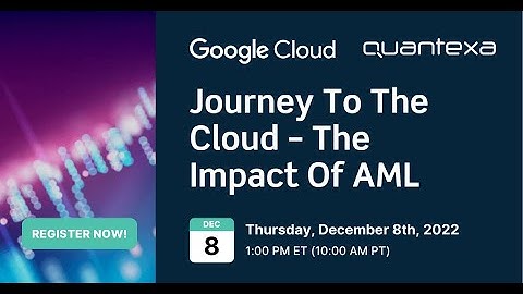 Journey To The Cloud – The Impact Of AML with Google & Quantexa