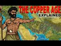 The Copper Age Explained (The rise of civilization)