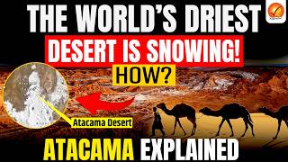 Why Is the World's Driest Desert on Earth Covered in Snow? | Atacama Desert Snowfall Explained