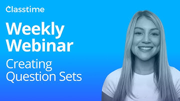 Create Question Sets and Session Timer: Classtime Weekly Webinar