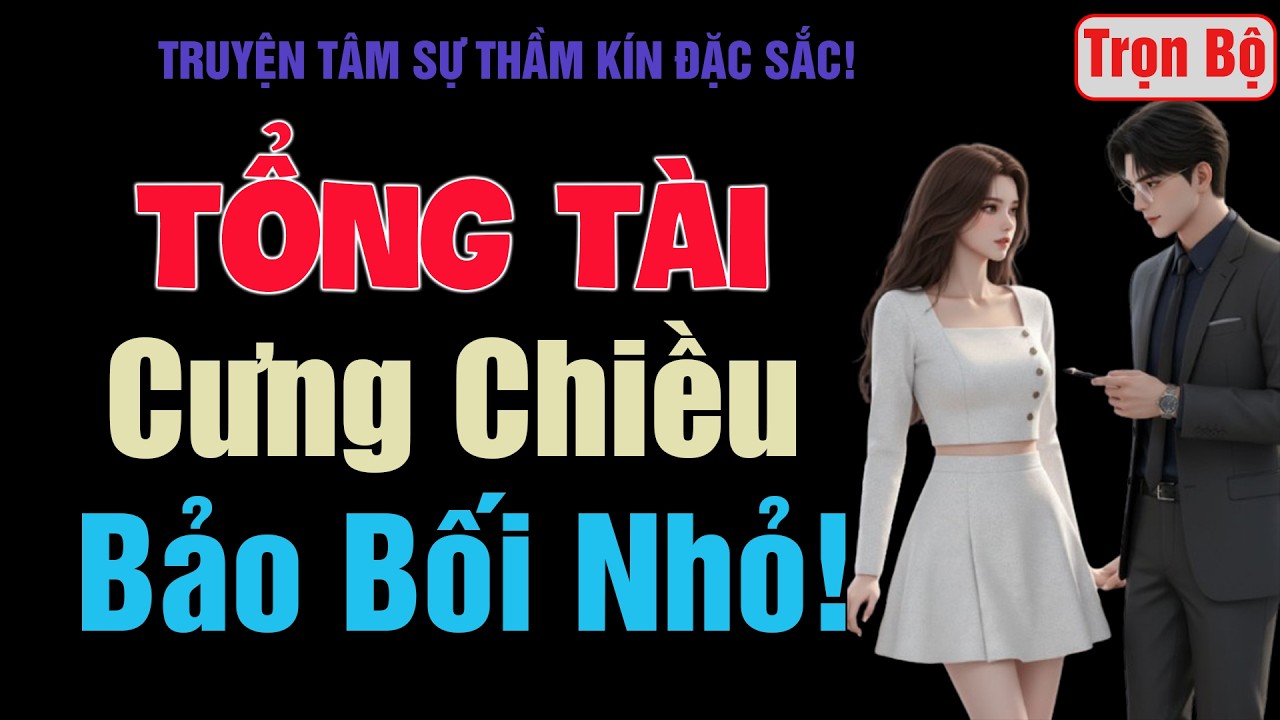 [Trọn Bộ] Tổng Tài Cưng Chiều Bảo Bối Nhỏ! - MC Thanh Hằng