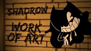 Work of Art (Bendy and the Ink Machine Song) - Shadrow