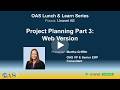 OAS Lunch & Learn Series - Unanet AE - Project Planning Part 3: Web Version