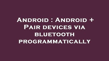 Android : Android + Pair devices via bluetooth programmatically
