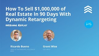 How to Close $1,000,000 of Real Estate in 90 Days with Dynamic Retargeting | Witly + Follow Up Boss