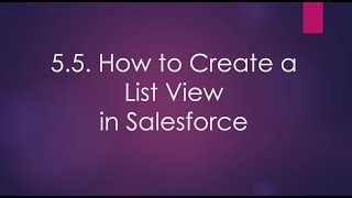 5.5. How to Create a List View in Salesforce