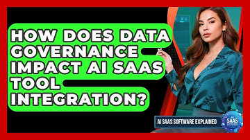 How Does Data Governance Impact AI SaaS Tool Integration? - AI SaaS Software Explained