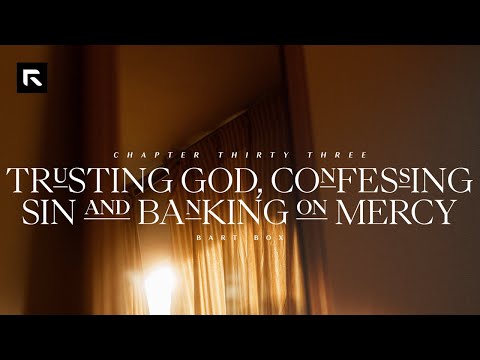 Chapter 33: Trusting God, Confessing Sin and Banking on Mercy || Bart Box