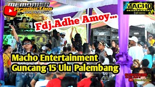 MACHO ENTERTAINMENT GUNCANG 15 ULU KERTAPATI PALEMBANG | FDJ ADHE AMOY | KENCANG KANTI