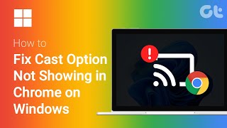 how to fix cast option not showing in chrome on windows | guiding tech