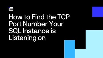 How to Find the TCP Port Number Your SQL Instance is Listening on