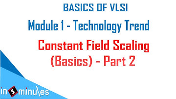 Module1_Vid4_Constant Field Scaling_Basics (Part 2)