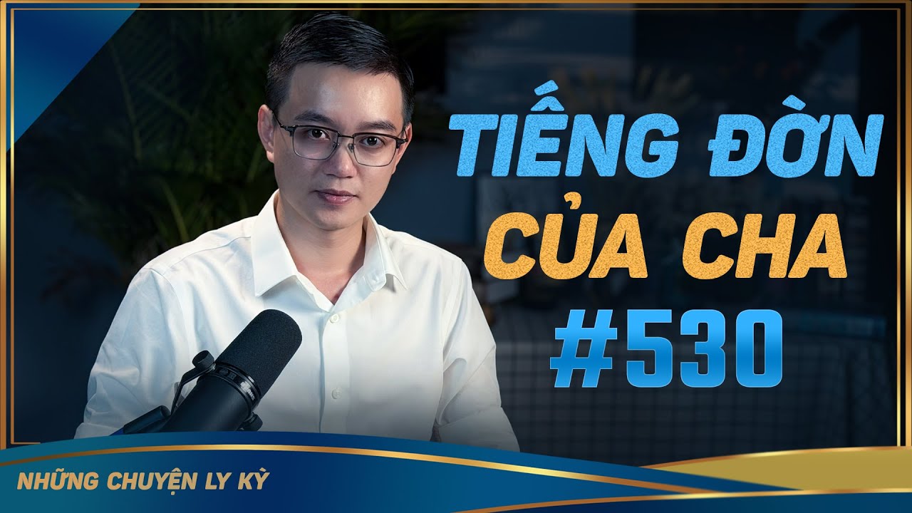 TIẾNG ĐỜN CỦA CHA - Chuyện tâm linh Nguyễn Huy kể #530