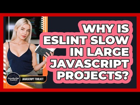 Why Is ESLint Slow In Large JavaScript Projects? - JavaScript Toolkit