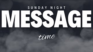 Sunday Night Messages