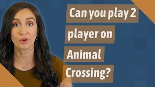 Can you play 2 player on Animal Crossing?