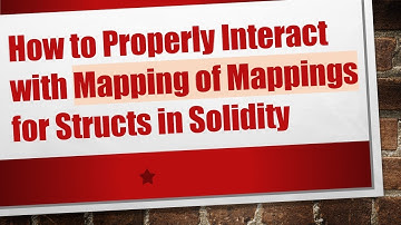 How to Properly Interact with Mapping of Mappings for Structs in Solidity