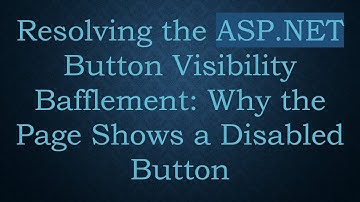 Resolving the ASP.NET Button Visibility Bafflement: Why the Page Shows a Disabled Button