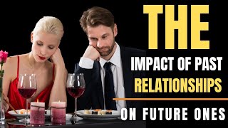 The impact of past relationships on future ones